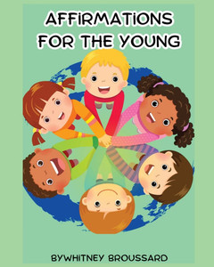 Affirmations for the Young: Biblical Affirmations to Help Children Discover Their Identity in Christ Affirmations for the Young: Biblical Affirmations to Help Children Discover Their Identity in Christ