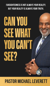 Can You See What You Can't See?: Farsightedness Is not always your reality, but your reality is always your truth. - (Hardback or Cased Book)