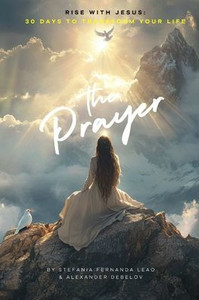 The Prayer: Rise with Jesus - 30 Days to Transform Your Life The Prayer: Rise with Jesus - 30 Days to Transform Your Life