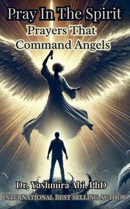 Pray In The Spirit, Spiritual Warfare Prayers That Command Angels Pray In The Spirit, Spiritual Warfare Prayers That Command Angels