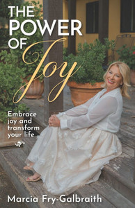 The Power of Joy: Embrace Joy and Transform Your Life The Power of Joy: Embrace Joy and Transform Your Life
