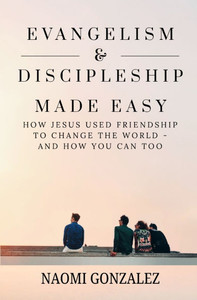 Evangelism & Discipleship Made Easy: How Jesus Used Friendship to Change the World - and How You Can Too