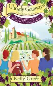 Ghostly Getaways: Mystery in the Sonoma Vineyards Ghostly Getaways: Mystery in the Sonoma Vineyards