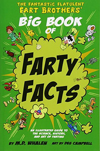 The Fantastic Flatulent Fart Brothers' Big Book of Farty Facts: An Illustrated Guide to the Science, History, and Art of Farting (Humorous reference ... Fart Brothers� Fun Facts) (Volume 1) The Fantastic Flatulent Fart Brothers' Big Book of Farty Facts: An Illustrated Guide to the Science, History, and Art of Farting (Humorous reference ... Fart Brothers� Fun Facts) (Volume 1)