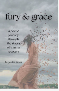 Fury and Grace: A Poetic Journey Through Trauma Recovery Fury and Grace: A Poetic Journey Through Trauma Recovery