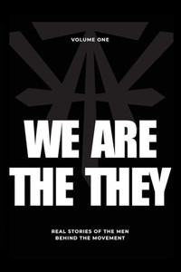 We Are The They: Real Stories of the Men Behind the Movement