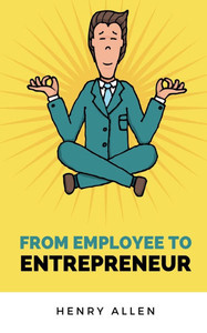 From Employee to Entrepreneur From Employee to Entrepreneur