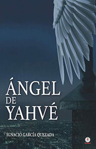 ÃNgel De Yahvã© (Spanish Edition) ÃNgel De Yahvã© (Spanish Edition)