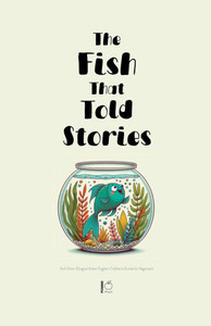 The Fish That Told Stories And Other Bilingual Italian-English Children's Stories for Beginners The Fish That Told Stories And Other Bilingual Italian-English Children's Stories for Beginners