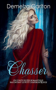 Chasser: Un Conte de Fées Romantique Racontant Le Petit Chaperon Rouge Chasser: Un Conte de Fées Romantique Racontant Le Petit Chaperon Rouge