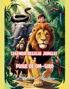 Legenda Regelui Junglei 2 Puiul De Om SIRO Legenda Regelui Junglei 2 Puiul De Om SIRO