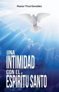 Una Intimidad con el Espíritu Santo Una Intimidad con el Espíritu Santo