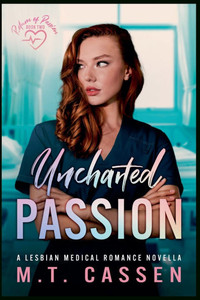 Uncharted Passion: Return of Passion: a Lesbian Medical Romance Novella Uncharted Passion: Return of Passion: a Lesbian Medical Romance Novella