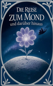 Die Reise zum Mond und darüber hinaus Die Reise zum Mond und darüber hinaus