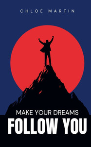 Make your Dreams Follow you Make your Dreams Follow you