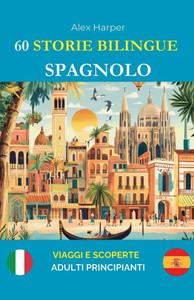 60 Storie Bilingue per Imparare lo Spagnolo: Viaggi e Scoperte per Adulti Principianti 60 Storie Bilingue per Imparare lo Spagnolo: Viaggi e Scoperte per Adulti Principianti