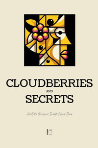 Cloudberries and Secrets And Other Bilingual Swedish-English Stories Cloudberries and Secrets And Other Bilingual Swedish-English Stories