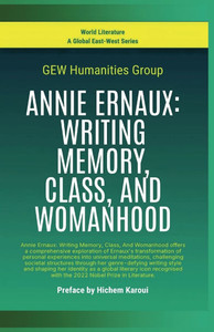 Annie Ernaux: Writing Memory, Class, And Womanhood - 9798230090090 Annie Ernaux: Writing Memory, Class, And Womanhood - 9798230090090