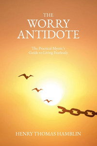 The Worry Antidote: The Practical Mystic's Guide to Living Fearlessly - 9798230111856 The Worry Antidote: The Practical Mystic's Guide to Living Fearlessly - 9798230111856