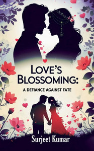 Love's Blossoming: A Defiance of Fate Love's Blossoming: A Defiance of Fate