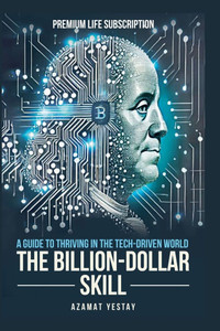 The Billion-Dollar Skill: A Guide to Thriving in the Tech-Driven World