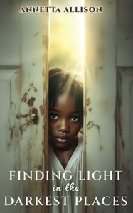Finding Light in the Darkest Places Finding Light in the Darkest Places