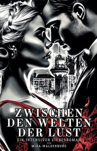 Zwischen den Welten der Lust: Ein intensiver Liebesroman Zwischen den Welten der Lust: Ein intensiver Liebesroman