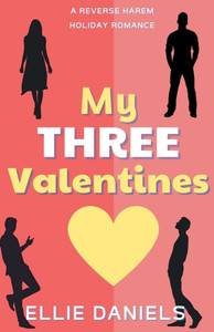 My Three Valentines: A Reverse Harem Holiday Romance My Three Valentines: A Reverse Harem Holiday Romance