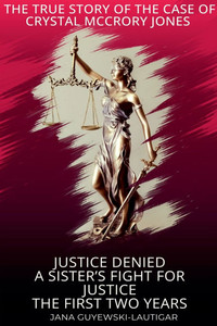Justice Denied-A Sister's Fight for Justice The True Story of Crystal McCrory Jones Justice Denied-A Sister's Fight for Justice The True Story of Crystal McCrory Jones