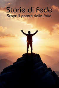 Storie di Fede: Scopri il potere della fede Storie di Fede: Scopri il potere della fede