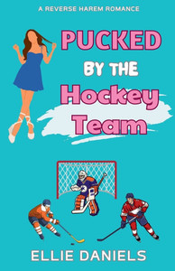 Pucked By The Hockey Team: A Reverse Harem Romance Pucked By The Hockey Team: A Reverse Harem Romance