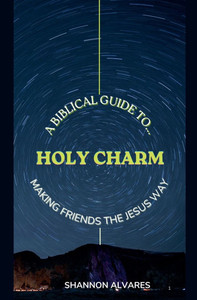 Holy Charm - A Biblical Guide to Making Friends The Jesus Way Holy Charm - A Biblical Guide to Making Friends The Jesus Way