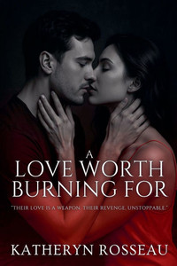 A Love Worth Burning For A Love Worth Burning For