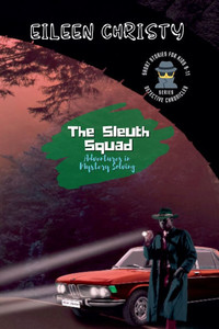 The Sleuth Squad-Adventures in Mystery Solving: A Collection of Thrilling Tales for Young Detectives The Sleuth Squad-Adventures in Mystery Solving: A Collection of Thrilling Tales for Young Detectives