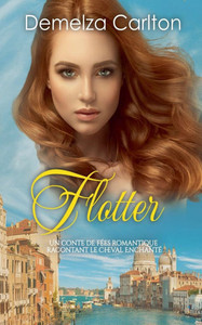 Flotter: Un Conte de Fées Romantique Racontant Le Cheval Enchanté Flotter: Un Conte de Fées Romantique Racontant Le Cheval Enchanté