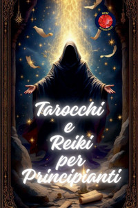 Tarocchi e Reiki per Principianti Tarocchi e Reiki per Principianti