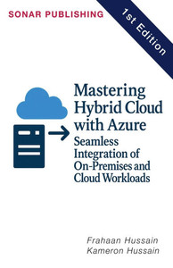 Mastering Hybrid Cloud with Azure: Seamless Integration of On-Premises and Cloud Workloads Mastering Hybrid Cloud with Azure: Seamless Integration of On-Premises and Cloud Workloads