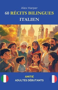 60 Récits Bilingues pour Apprendre l'Italien: Amitié pour Adultes Débutants 60 Récits Bilingues pour Apprendre l'Italien: Amitié pour Adultes Débutants