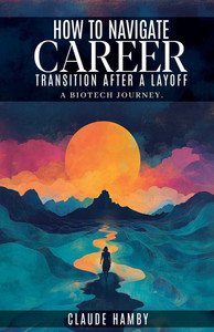 How to navigate career Transition after a layoff - A biotech journey How to navigate career Transition after a layoff - A biotech journey