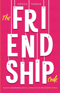 The Friendship Code: Building Meaningful Female Connections in the Modern World The Friendship Code: Building Meaningful Female Connections in the Modern World