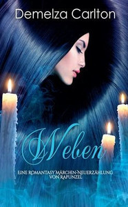 Weben: Eine Romantasy Märchen-Neuerzählung von Rapunzel Weben: Eine Romantasy Märchen-Neuerzählung von Rapunzel