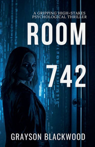 Room 742: a Gripping High-Stakes Psychological Thriller Room 742: a Gripping High-Stakes Psychological Thriller