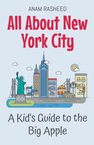 All About New York City: A Kid's Guide to the Big Apple All About New York City: A Kid's Guide to the Big Apple