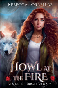Howl at the Fire: An Urban Fantasy Shifter Thriller Howl at the Fire: An Urban Fantasy Shifter Thriller