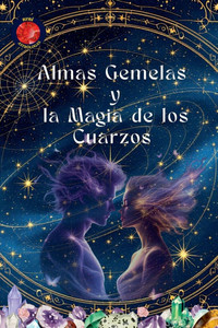 Almas Gemelas y la Magia de los Cuarzos Almas Gemelas y la Magia de los Cuarzos