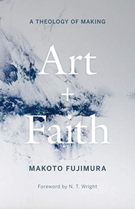 Art And Faith: A Theology Of Making