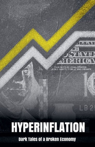 Hyperinflation: Dark Tales of a Broken Economy Hyperinflation: Dark Tales of a Broken Economy