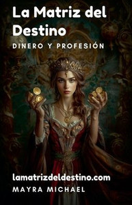 La Matriz del Destino: Dinero y Profesión La Matriz del Destino: Dinero y Profesión