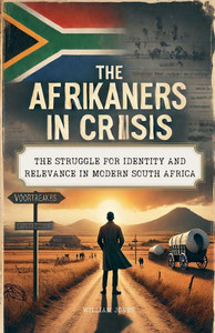 The Afrikaners in Crisis: The Struggle for Identity and Relevance in Modern South Africa The Afrikaners in Crisis: The Struggle for Identity and Relevance in Modern South Africa