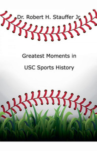 Greatest Moments in USC Sports History Greatest Moments in USC Sports History